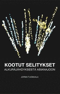 Kootut selitykset : Alkuräjähdyksestä asianajoon