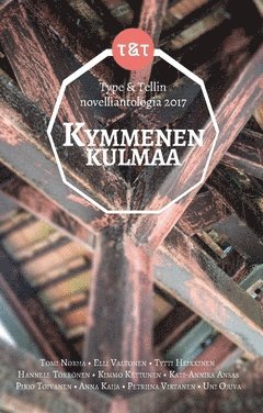 Tomi Norha, Elli Valtonen, Tytti Heikkinen, Kati-Annika Ansas, Anna Kaija, Kimmo Kettunen, Uni Ojuva, Pirjo Toivanen, Hannele Törrönen, Petriina Virtanen - Kymmenen kulmaa : Type & Tellin novelliantologia 2017, Häftad
