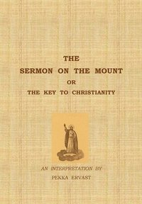 bokomslag The Sermon on the Mount or the Key to Christianity