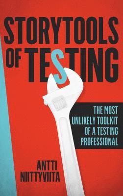 bokomslag Storytools of Testing: How To Get Your Voice Heard And Become Highly Valued Software Testing Professional