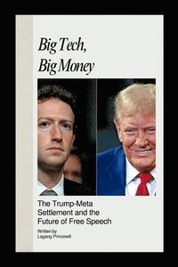 bokomslag Big Tech, Big Money: The Trump-Meta Settlement and the Future of Free Speech