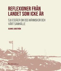 bokomslag Reflexioner från landet som icke är : sju essäer om oss människor och vårt samhälle