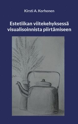 bokomslag Estetiikan viitekehyksess visualisoinnista piirtmiseen