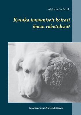 bokomslag Kuinka immunisoit koirasi ilman rokotuksia?