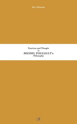 Practices and Thought in Michel Foucault's Philosophy 1