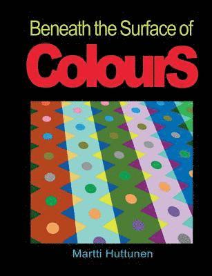 Martti Huttunen - Beneath the Surface of Colours, Häftad