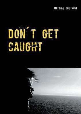Mattias Boström - Don´t get caught, Häftad