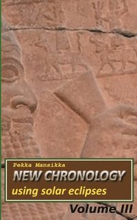 bokomslag New chronology using solar eclipses, Volume III