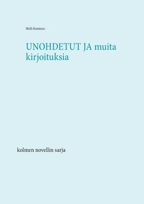 bokomslag Unohdetut ja muita kirjoituksia