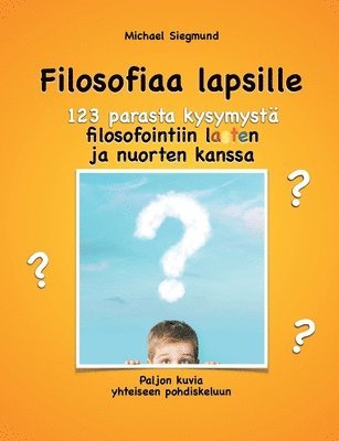 Filosofiaa lapsille. 123 parasta kysymyst filosofointiin lasten ja nuorten kanssa 1