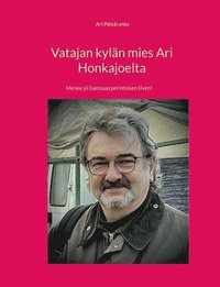 bokomslag Vatajan kylän mies Ari Honkajoelta