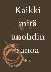 bokomslag Kaikki mitä unohdin sanoa