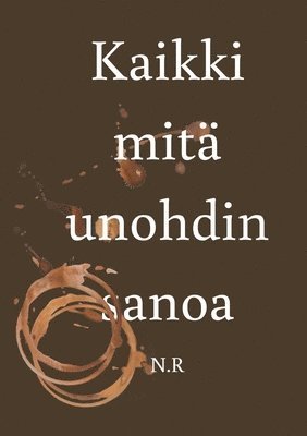 Kaikki mit unohdin sanoa 1