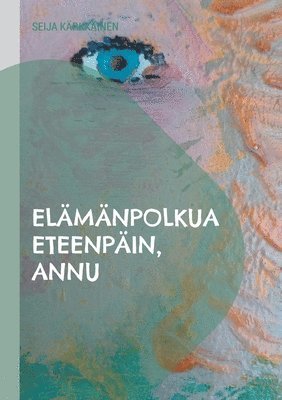 bokomslag Elmnpolkua eteenpin, Annu