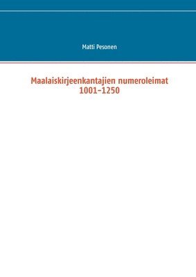 bokomslag Maalaiskirjeenkantajien numeroleimat 1001-1250