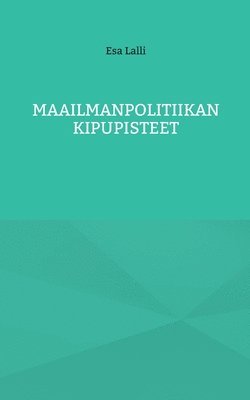 bokomslag Maailmanpolitiikan kipupisteet