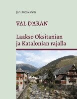 Jani Koskinen - Val d'Aran - laakso Oksitanian ja Katalonian rajalla, Häftad. Tillgänglighet: Lägg i varukorg