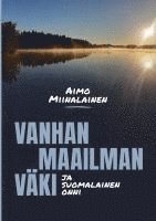 bokomslag Vanhan maailman väki ja suomalainen onni