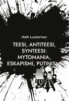 Teesi, Antiteesi, Synteesi: Mytomania, Eskapismi, Putinismi 1