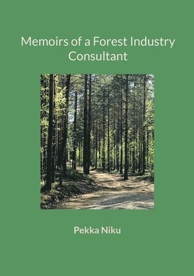 Memoirs of a Forest Industry Consultant 1