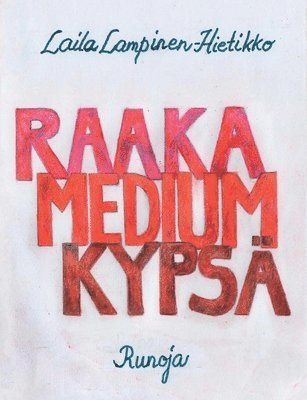 Laila Lampinen-Hietikko - Raaka, Medium, Kypsä, Häftad