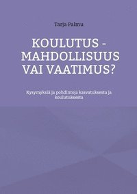 bokomslag Koulutus - mahdollisuus vai vaatimus?