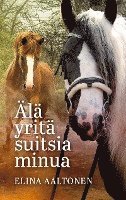 bokomslag Älä yritä suitsia minua