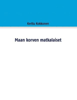 Kerttu Kokkonen - Maan korven matkalaiset, Häftad