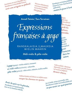 Expressions françaises à gogo: Ranskalaisia ilmauksia mielin määrin. Méli-mélo & pêle-mêle 1