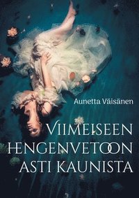 bokomslag Viimeiseen hengenvetoon asti kaunista