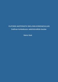 bokomslag Platonin akatemiasta Snellman-korkeakouluun: Snellman-korkeakoulun aatehistoriallista taustaa