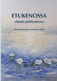 bokomslag Etukenossa elämän päättymiseen: Kahdeksankympin ja kuoleman välissä