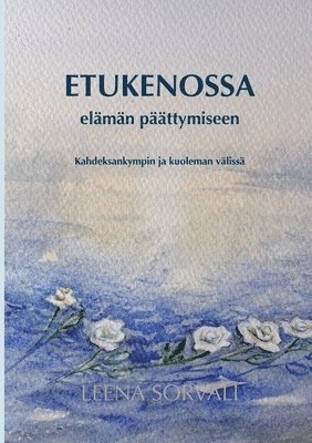bokomslag Etukenossa elämän päättymiseen: Kahdeksankympin ja kuoleman välissä