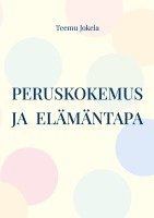 bokomslag Peruskokemus ja elämäntapa: Jälkipsykologisen ihmiskuvan peruskäsitteitä