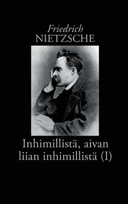 Inhimillistä, aivan liian inhimillistä (I)