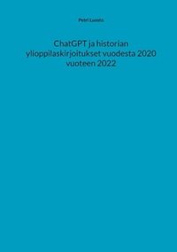 bokomslag ChatGPT ja historian ylioppilaskirjoitukset vuodesta 2020 vuoteen 2022
