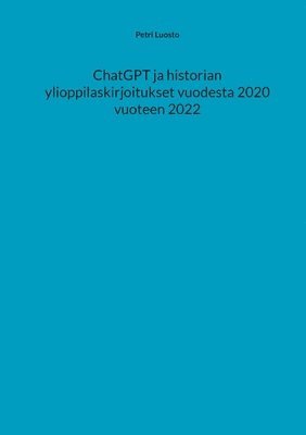 bokomslag ChatGPT ja historian ylioppilaskirjoitukset vuodesta 2020 vuoteen 2022