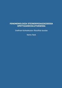 bokomslag Fenomenologia steinerpedagogisessa opettajankoulutuksessa: Snellman-korkeakoulun filosofista taustaa