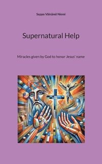bokomslag Supernatural Help: Miracles given by God to honor Jesus' name