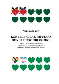 bokomslag Kenelle tilaa riittää? Kenelle paikkoja on?: Sateenkaari-ihmisiin kohdistuva hengellinen väkivalta ja eheyttäminen evankelis-luterilaisen kirkon sisäl