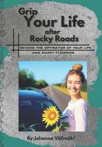 bokomslag Grip Your Life after Rocky Roads, Become the Optimator of Your Life and Enjoy Flowride