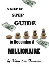 bokomslag A Step By Step Guide to Becoming A Millionaire