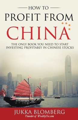 bokomslag How to Profit from China: The only book you need to start investing profitably in Chinese stocks