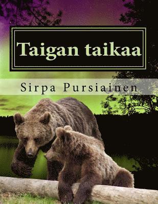 bokomslag Taigan taikaa: Taigan taikaa on aidoilla valokuvilla kuvitettu lasten satukirja karhuista ja revontulista.