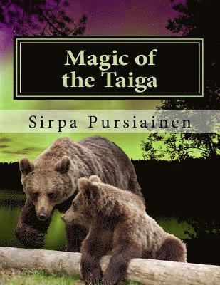 Magic of the Taiga: Fairy Tale about bears and northern lights. Illustrated with beautiful images of Finnish nature captured by the author