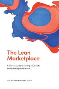 bokomslag The Lean Marketplace: a Practical Guide to Building a Successful Online Marketplace Business