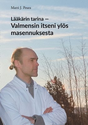 Matti J Peura, Matti J. Peura - Lääkärin tarina - Valmensin itseni ylös masennuksesta, Häftad