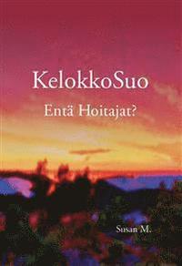 bokomslag KelokkoSuo Entä Hoitajat?