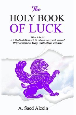bokomslag The Holy Book of Luck: What is Luck ? is it blind force or rational energy with purpose ?