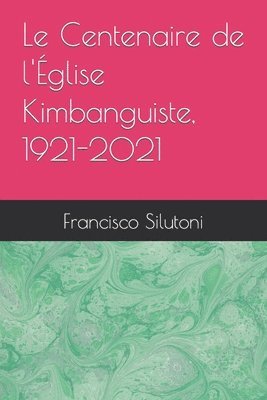 bokomslag Centenaire de l'Église Kimbanguiste, 1921-2021